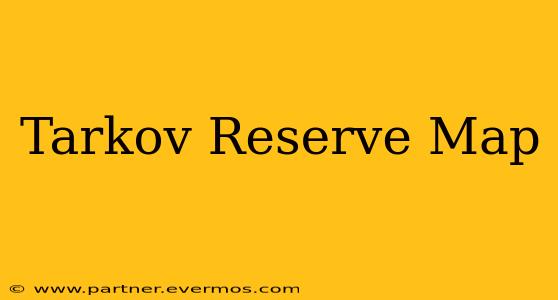 Tarkov Reserve Map