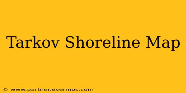 Tarkov Shoreline Map