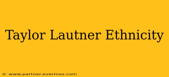 Taylor Lautner Ethnicity