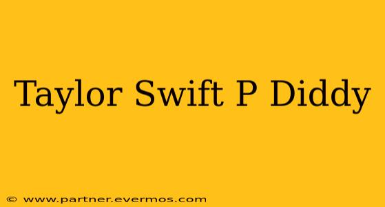 Taylor Swift P Diddy
