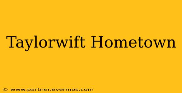 Taylorwift Hometown