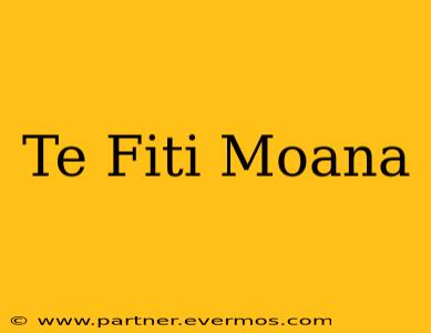 Te Fiti Moana