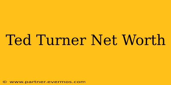 Ted Turner Net Worth