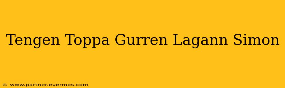 Tengen Toppa Gurren Lagann Simon