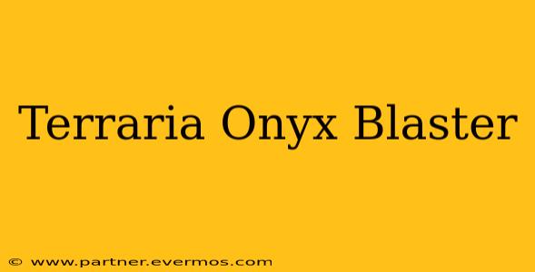 Terraria Onyx Blaster