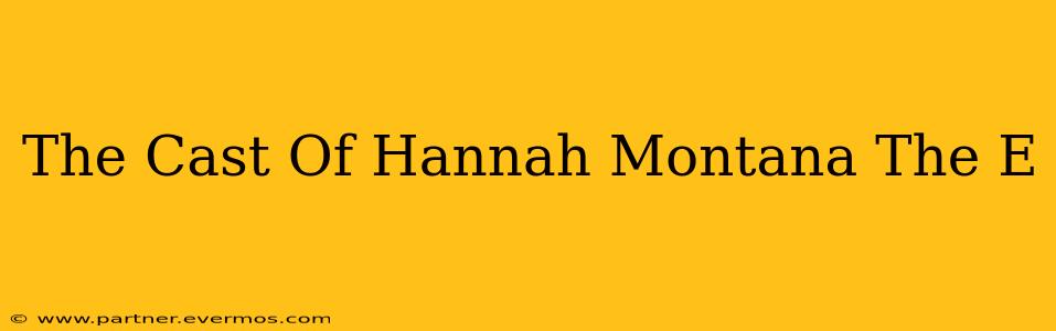 The Cast Of Hannah Montana The E