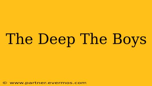The Deep The Boys
