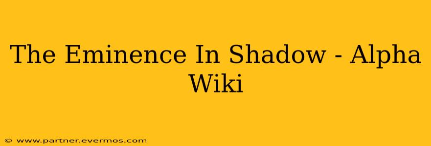 The Eminence In Shadow - Alpha Wiki