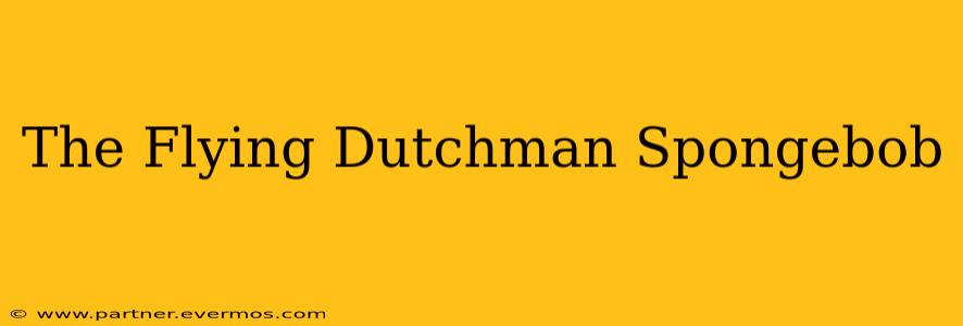 The Flying Dutchman Spongebob