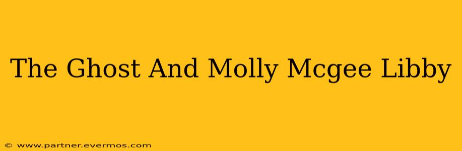 The Ghost And Molly Mcgee Libby