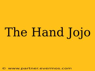 The Hand Jojo