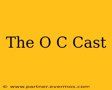 The O C Cast