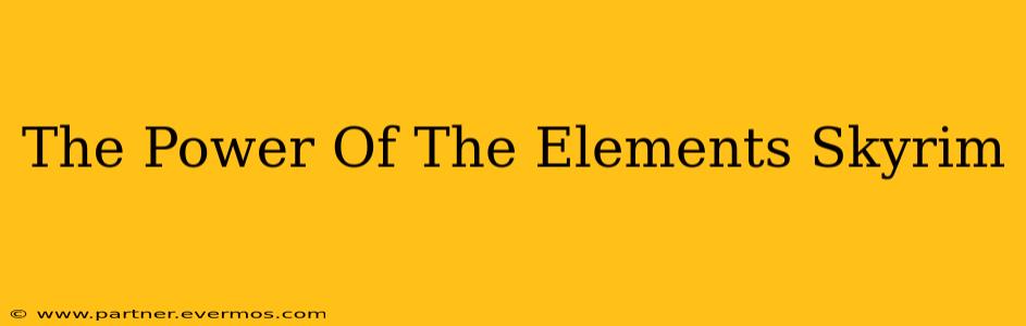 The Power Of The Elements Skyrim