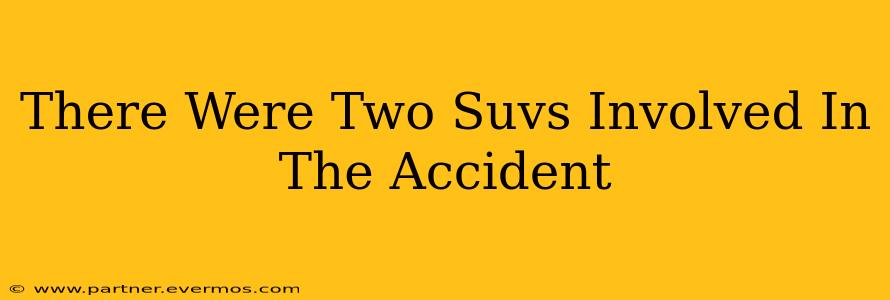 There Were Two Suvs Involved In The Accident