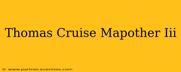 Thomas Cruise Mapother Iii