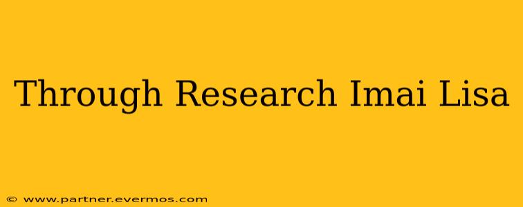 Through Research Imai Lisa
