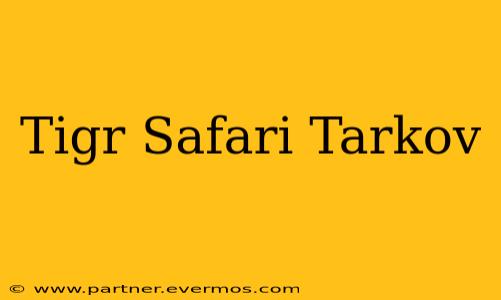 Tigr Safari Tarkov