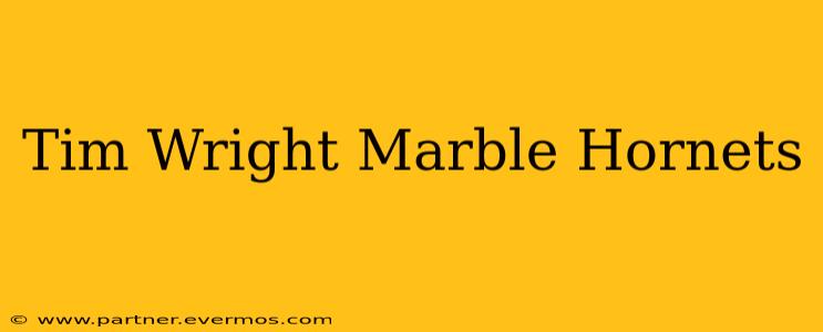 Tim Wright Marble Hornets