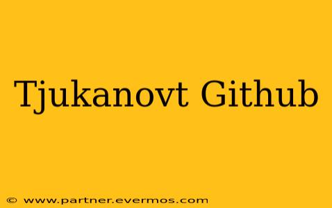 Tjukanovt Github