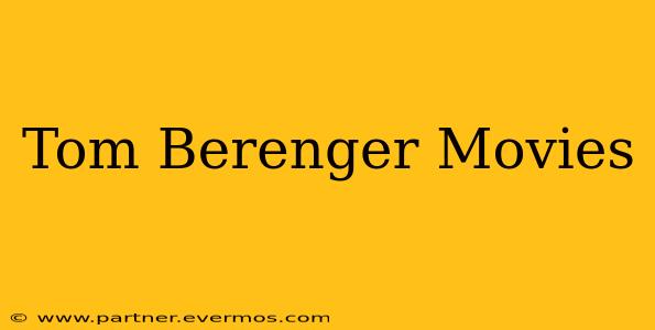 Tom Berenger Movies