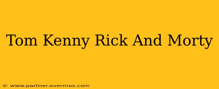 Tom Kenny Rick And Morty