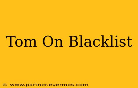 Tom On Blacklist