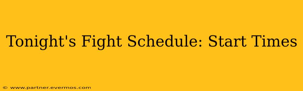 Tonight's Fight Schedule: Start Times