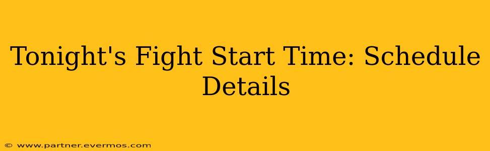 Tonight's Fight Start Time: Schedule Details