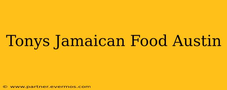 Tonys Jamaican Food Austin