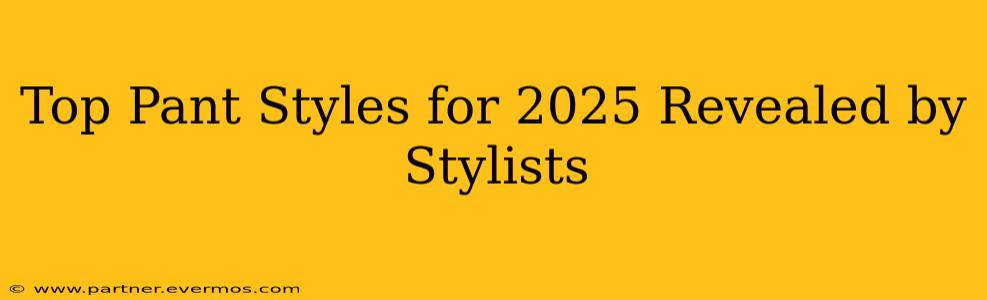 Top Pant Styles for 2025 Revealed by Stylists