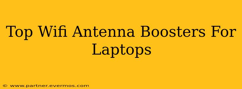 Top Wifi Antenna Boosters For Laptops