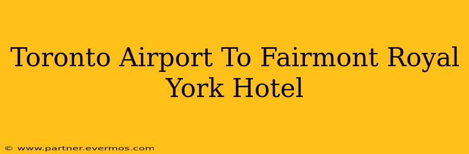 Toronto Airport To Fairmont Royal York Hotel