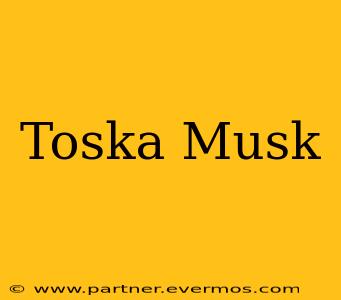 Toska Musk