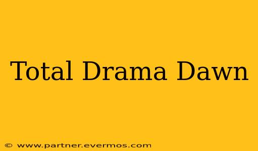 Total Drama Dawn
