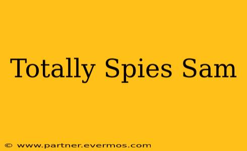Totally Spies Sam