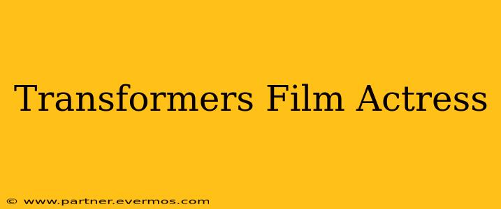 Transformers Film Actress