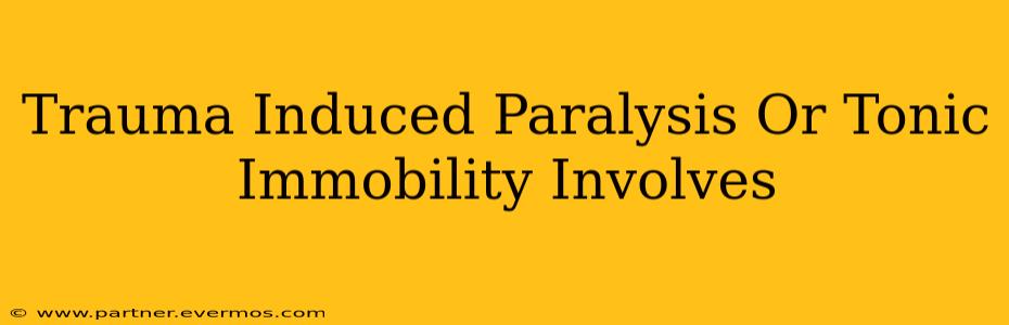 Trauma Induced Paralysis Or Tonic Immobility Involves