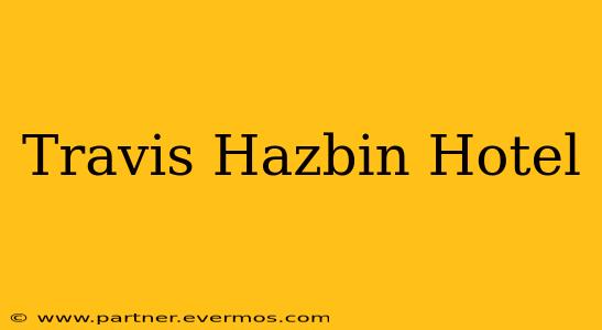 Travis Hazbin Hotel