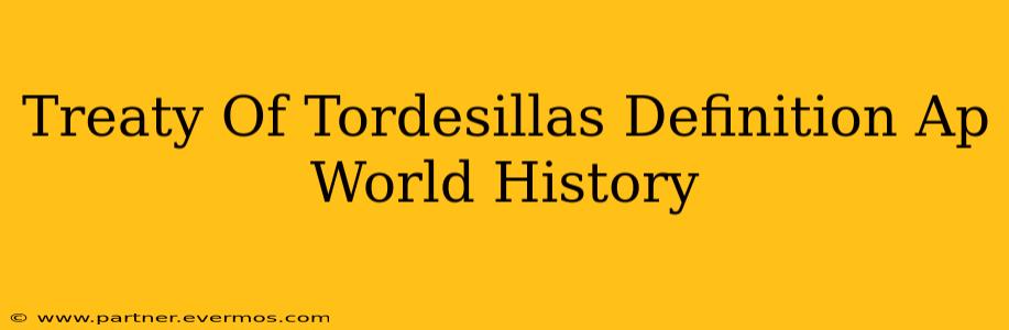 Treaty Of Tordesillas Definition Ap World History