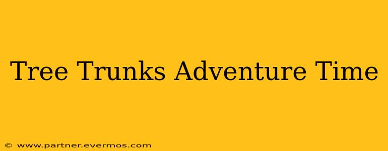 Tree Trunks Adventure Time