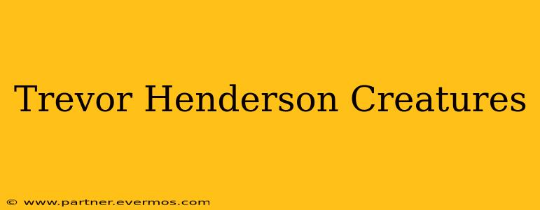 Trevor Henderson Creatures