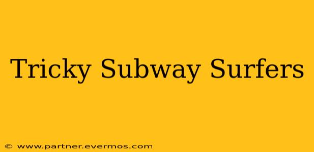 Tricky Subway Surfers