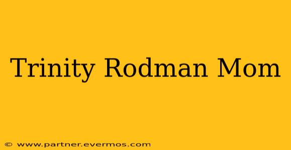 Trinity Rodman Mom