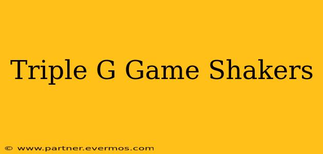 Triple G Game Shakers