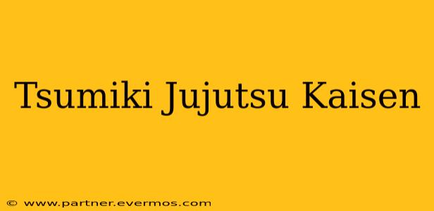 Tsumiki Jujutsu Kaisen