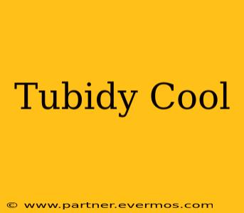 Tubidy Cool