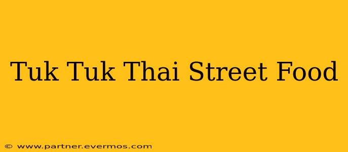 Tuk Tuk Thai Street Food