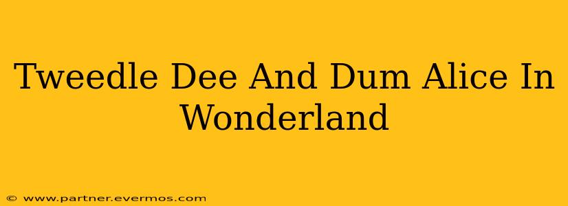 Tweedle Dee And Dum Alice In Wonderland