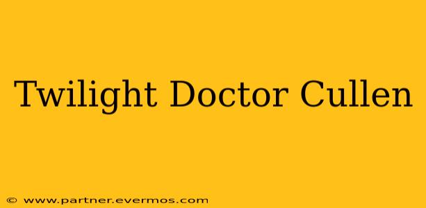 Twilight Doctor Cullen