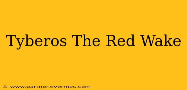 Tyberos The Red Wake